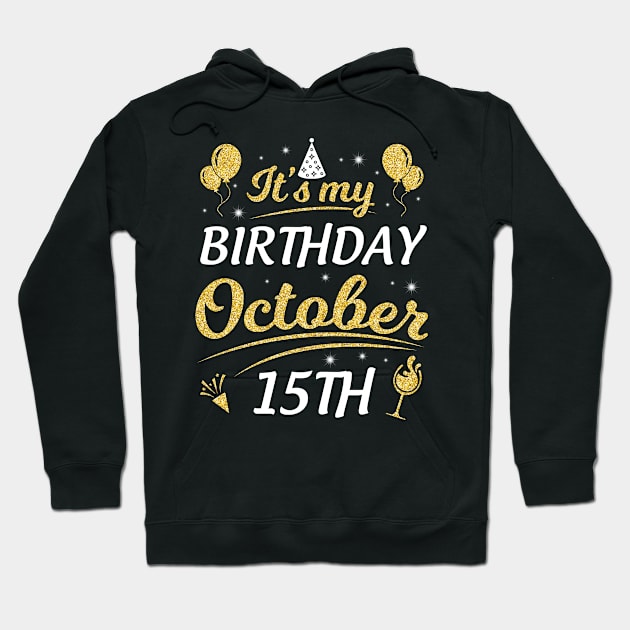 It's My Birthday On October 15th Happy Birthday To Me You Dad Mom Brother Sister Son Daughter Hoodie by joandraelliot